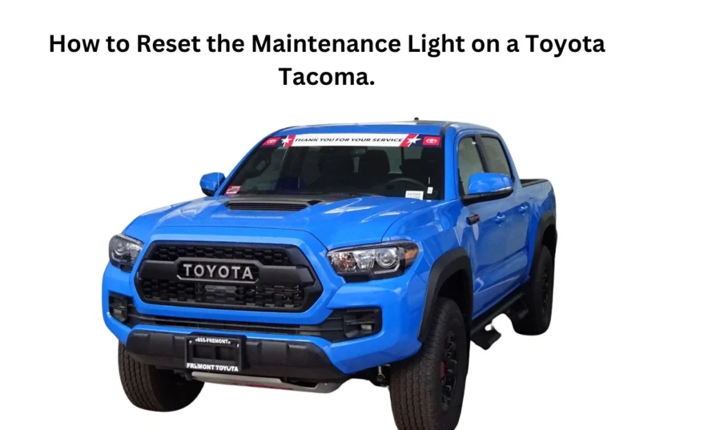 How to Reset the Maintenance Light on a Toyota Tacoma.